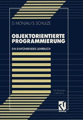 Objektorientierte Programmierung: Ein einführendes Lehrbuch mit Beispielen in Modula-2 - Dieter Monjau,Sören Schulze - cover