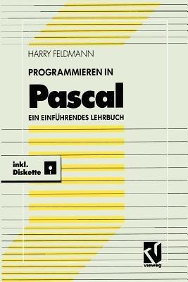 Programmieren in Pascal: Ein einführendes Lehrbuch mit Diskette - Harry Feldmann - cover