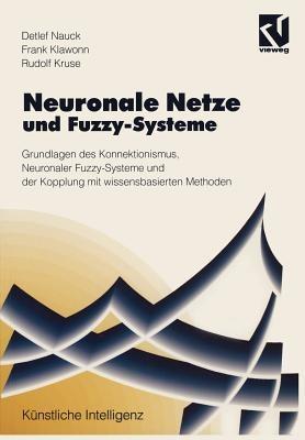 Neuronale Netze und Fuzzy-Systeme: Grundlagen des Konnektionismus, Neuronaler Fuzzy-Systeme und der Kopplung mit wissensbasierten Methoden - Detlef D. Nauck - cover