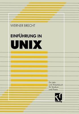 Einführung in UNIX: Ein Lehr- und Arbeitsbuch für Studium und Praxis - Werner Brecht - cover