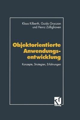 Objektorientierte Anwendungsentwicklung: Konzepte, Strategien, Erfahrungen - Klaus Kilberth,Guido Gryczan,Heinz Züllighoven - cover