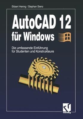 AutoCAD 12 für Windows: Die umfassende Einführung für Studenten und Konstrukteure - Ekbert Hering - cover