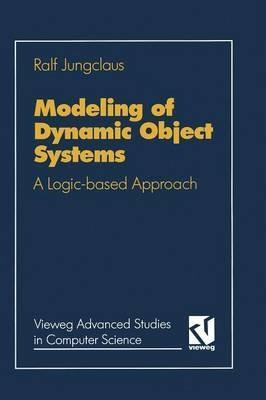 Modeling of Dynamic Object Systems: A Logic-based Approach - Ralf Jungclaus - cover