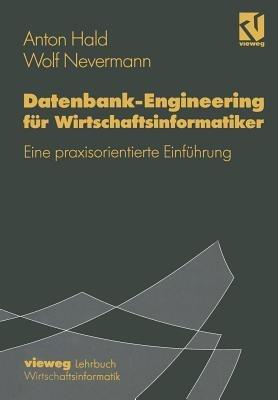 Datenbank-Engineering für Wirtschaftsinformatiker: Eine praxisorientierte Einführung - Anton Hald,Wolf Nevermann - cover