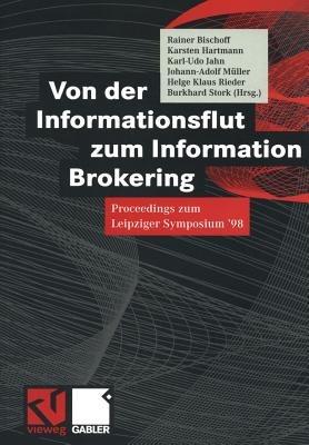 Von der Informationsflut zum Information Brokering: Proceedings zum Leipziger Symposium ’98 - Rainer Bischoff,Karsten Hartmann,Karl-Udo Jahn - cover