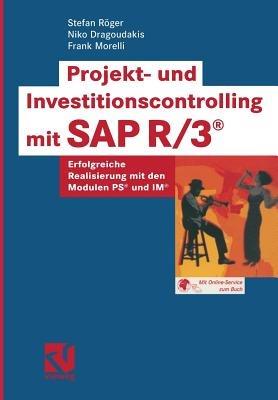 Projekt- und Investitionscontrolling mit SAP R/3®: Erfolgreiche Realisierung mit den Modulen PS® und IM® - Stefan Röger,Niko Dragoudakis,Frank Morelli - cover