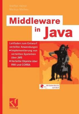 Middleware in Java: Leitfaden zum Entwurf verteilter Anwendungen — Implementierung von verteilten Systemen über JMS — Verteilte Objekte über RMI und CORBA - Steffen Heinzl,Markus Mathes - cover