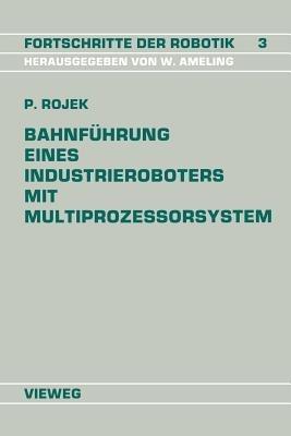 Bahnführung Eines Industrieroboters mit Multiprozessorsystem - Peter Rojek - cover