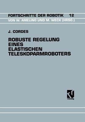 Robuste Regelung Eines Elastischen Teleskoparmroboters - Jürgen Cordes - cover