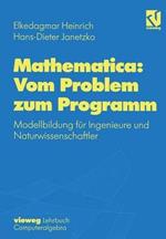 Mathematica: Vom Problem zum Programm: Modellbildung für Ingenieure und Naturwissenschaftler