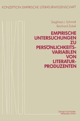 Empirische Untersuchungen zu Persönlichkeitsvariablen von Literaturproduzenten - Siegfried J. Schmidt,Reinhard Zobel,Franz Popp - cover