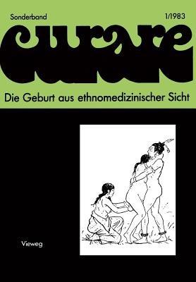 Die Geburt aus ethnomedizinischer Sicht: Beiträge und Nachträge zur IV. Internationalen Fachtagung der Arbeitsgemeinschaft Ethnomedizin über traditionelle Geburtshilfe und Gynäkologie in Göttingen 8.–10.12.1978 - cover