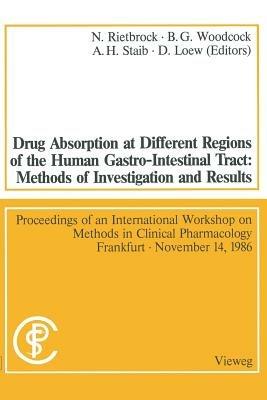 Drug Absorption at Different Regions of the Human Gastro-Intestinal Tract: Methods of Investigation and Results / Arzneimittelabsorption aus verschiedenen Bereichen des Gastrointestinaltraktes beim Menschen: Untersuchungsmethoden und Ergebnisse: Proceedings of an International Workshop on Methods in Clinical Pharmacology Frankfurt, November 14, 1986 / Vorträge und Diskussionen auf einem Internationalen Workshop „Methods in Clinical Pharmacology” Frankfurt, 14. November 1986 - cover