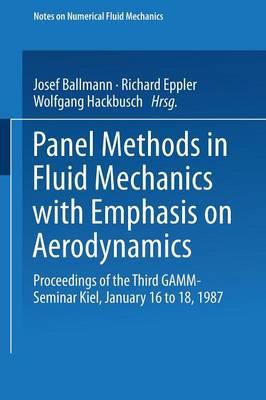 Panel Methods in Fluid Mechanics with Emphasis on Aerodynamics: Proceedings of the Third GAMM-Seminar Kiel, January 16 to 18, 1987 - Josel Ballman,Richard Eppler,Wolfgang Hackbusch - cover