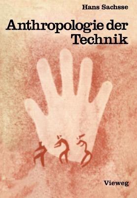 Anthropologie der Technik: Ein Beitrag zur Stellung des Menschen in der Welt - Hans Sachsse - cover