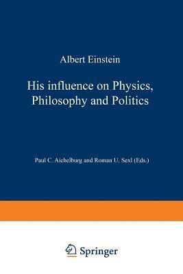 Albert Einstein: His Influence on Physics, Philosophy and Politics - cover