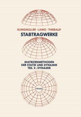 Stabtragwerke, Matrizenmethoden der Statik und Dynamik: Teil 2: Dynamik - Oswald Klingmüller,Michael Lawo,Georg Thierauf - cover