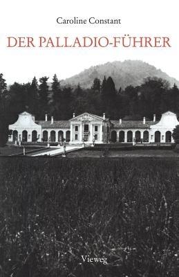 Der Palladio-Führer - Caroline Constant,Andrea Palladio - cover
