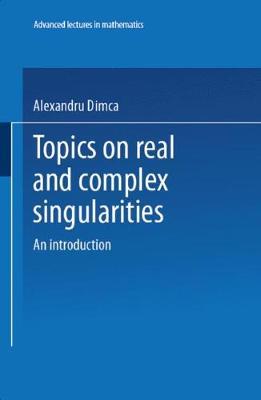 Topics on Real and Complex Singularities: An Introduction - Alexandru Dimca - cover