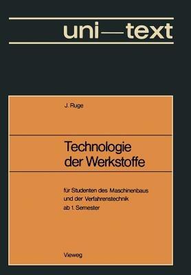 Technologie der Werkstoffe: für Studenten des Maschinenbaus und der Verfahrenstechnik ab 1. Semester - Jürgen Ruge - cover