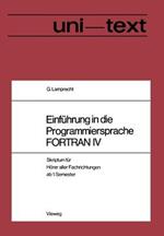 Einführung in die Programmiersprache FORTRAN IV: Anleitung zum Selbststudium Skriptum für Hörer aller Fachrichtungen ab 1. Semester