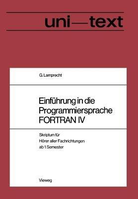 Einführung in die Programmiersprache FORTRAN IV: Anleitung zum Selbststudium Skriptum für Hörer aller Fachrichtungen ab 1. Semester - Lamprecht Günther - cover