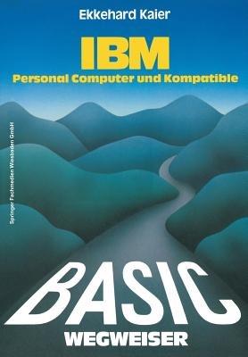 BASIC-Wegweiser für IBM Personal Computer und Kompatible - Ekkehard Kaier - cover