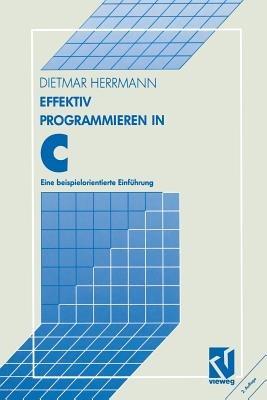 Effektiv Programmieren in C: Eine beispielorientierte Einführung - Dietmar Herrmann - cover