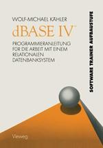dBASE IV ™: Programmieranleitung für die Arbeit mit einem relationalen Datenbanksystem