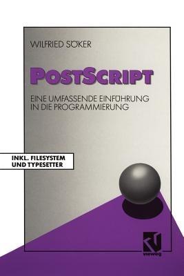 PostScript: Eine umfassende Einführung in die Programmierung Inkl. Filesystem und Typesetter - Wilfried Söker - cover