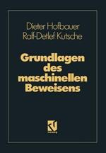 Grundlagen des maschinellen Beweisens: Eine Einführung für Informatiker und Mathematiker