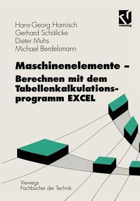 Maschinenelemente — Berechnen mit dem Tabellenkalkulationsprogramm EXCEL - Hans-Georg Harnisch,Gerhard Schälicke,Dieter Muhs - cover