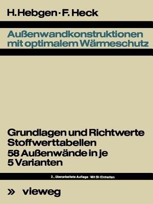 Außenwandkonstruktionen mit optimalem Wärmeschutz: Grundlagen u. Richtwerte, Stoffwerttab., 58 Aussenwände in je 5 Varianten - Friedrich Hebgen,Friedrich Heck - cover