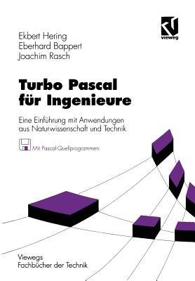 Turbo Pascal fur Ingenieure: Eine Einfuhrung mit Anwendungen aus Naturwissenschaft und Technik - Ekbert Hering,Eberhard Bappert,Joachim Rasch - cover