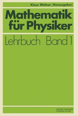 Mathematik für Physiker: Basiswissen für das Grundstudium der Experimentalphysik - Klaus Weltner - cover