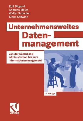 Unternehmensweites Datenmanagement: Von der Datenbankadministration bis zum Informationsmanagement - Rolf Dippold,Andreas Meier,Walter Schnider - cover
