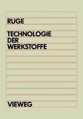 Technologie der Werkstoffe: für Studenten des Maschinenbaus und der Verfahrenstechnik ab 1. Semester - Jürgen Ruge - cover