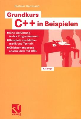 Grundkurs C++ in Beispielen: Eine Einführung in das Programmieren — Beispiele aus Mathematik und Technik — Objektorientierung anschaulich mit UML - Dietmar Herrmann - cover