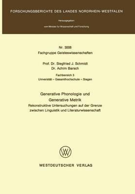Generative Phonologie und Generative Metrik: Rekonstruktive Untersuchungen auf der Grenze zwischen Linguistik und Literaturwissenschaft - Siegfried J. Schmidt - cover