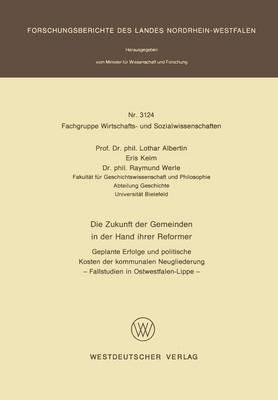 Die Zukunft der Gemeinden in der Hand ihrer Reformer: Geplante Erfolge und politische Kosten der kommunalen Neugliederung — Fallstudien in Ostwestfalen-Lippe — - Lothar Albertin - cover
