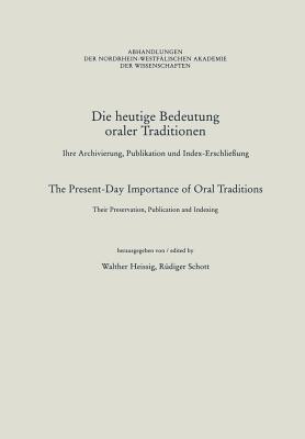 Die heutige Bedeutung oraler Traditionen / The Present-Day Importance of Oral Traditions: Ihre Archivierung, Publikation und Index-Erschließung / Their Preservation, Publication and Indexing - Walther Heissig,Rüdiger Schott - cover