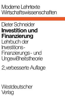 Investition und Finanzierung: Lehrbuch der Investitions-, Finanzierungs- und Ungewißheitstheorie - Dieter Schneider - cover