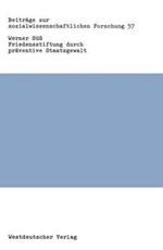Friedensstiftung durch präventive Staatsgewalt: Eine Untersuchung zu Theorie und Praxis staatlicher Gewalt in der Bundesrepublik Deutschland