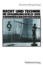 Recht und Technik im Spannungsfeld der Kernenergiekontroverse: Mit Beitr. von Dieter Czajka