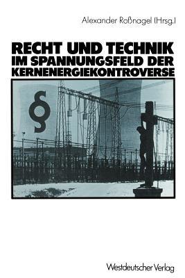 Recht und Technik im Spannungsfeld der Kernenergiekontroverse: Mit Beitr. von Dieter Czajka - Alexander Roßnagel,Dieter Czajka - cover