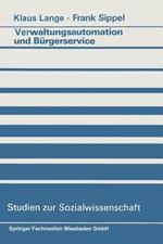 Verwaltungsautomation und Bürgerservice: Ansätze zur Aufhebung eines Widerspruchs