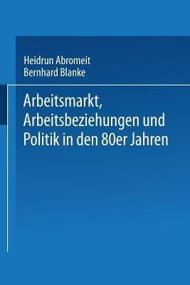 Arbeitsmarkt, Arbeitsbeziehungen und Politik in den 80er Jahren - cover