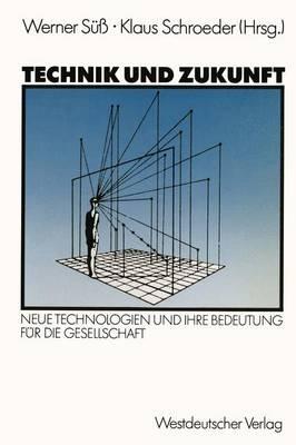 Technik und Zukunft: Neue Technologien und ihre Bedeutung für die Gesellschaft - Werner Süß - cover