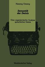 Semantik der Deixis: Eine organismische Analyse sprachlicher Deixis