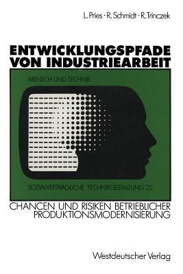 Entwicklungspfade von Industriearbeit: Chancen und Risiken betrieblicher Produktionsmodernisierung - Ludger Pries - cover